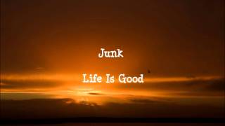 Junk  Life Is Good lyrics [upl. by Inamik]