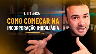 O QUE É E COMO COMEÇAR NA INCORPORAÇÃO IMOBILIÁRIA  Aula ao vivo 134 [upl. by Carol]