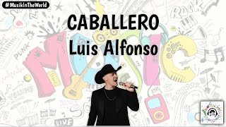 Luis Alfonso  Caballero Letra  Lyrics [upl. by Hitchcock]