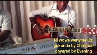 Ni wowe wenyine Gusa Uzi Gukunda by Christian NVedaste covered by Evening Worship [upl. by Pizor]