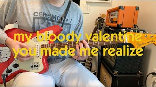 You Made Me Realize  My Bloody Valentine Guitar Cover [upl. by Edlyn]