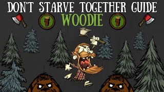 Dont Starve Together Character Guide Woodie REVISIT [upl. by Ress]