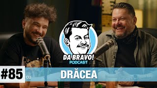 DA BRAVO Podcast 85 cu Drăcea [upl. by Symon]