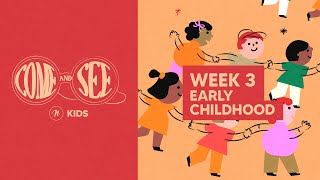 COME AND SEE EARLY CHILDHOOD  WEEK 3 [upl. by Perlman]