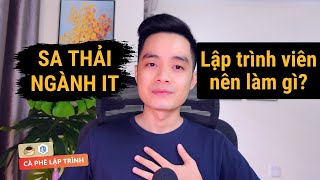 Làn sóng sa thải nhân sự IT và Lập Trình Viên nên làm gì  TrungQuanDev  Cà Phê Lập Trình ☕️ [upl. by Campball]