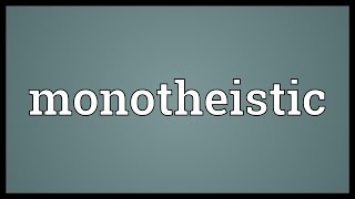 Monotheistic Meaning [upl. by Lenoil]