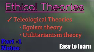 Ethical theories  Egoism theory  Utilitarianism theory  Teleological Theories [upl. by Ahseral]