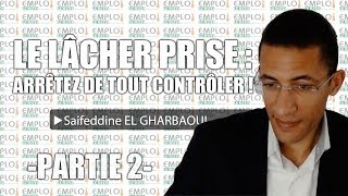 Le lâcher prise  Arrêtez de tout contrôler  Partie 2 [upl. by Sregor124]