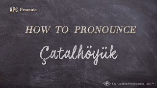 How to Pronounce Çatalhöyük Real Life Examples [upl. by Anaujnas]