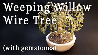 How to Make a Weeping Willow Wire Tree with gemstones [upl. by Eirameinna]