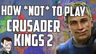 How To Play Crusader Kings 2 Expert Level Advice [upl. by Jet447]