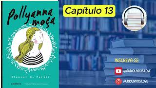 Pollyana moça – Eleanor Porter  Audiobook CAPÍTULO 13 [upl. by Aisauqal]