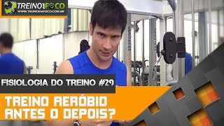 Fisiologia do Treino 29  Treino Aeróbio antes ou depois do treino de hipertrofia [upl. by Volny]