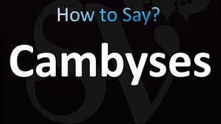 How to Pronounce Cambyses correctly [upl. by Eceryt]