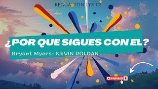 ¿Por Que Sigues Con El  Bryant Myers KEVIN ROLDAN  LetraRegaaeton Lyrics [upl. by Aelgna]