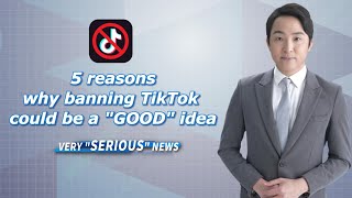 Very quotSeriousquot News  5 reasons why banning TikTok could be a quotgoodquot idea [upl. by Crenshaw205]