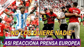 ASI REACCIONA PRENSA EUROPEA a ESCANDALO de ARGENTINA vs MARRUECOS JUEOS OLIMPICOS 2024 [upl. by Oilime]