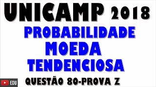 UNICAMP 2018QUESTÃO 80ZLançandose determinada moeda tendenciosa [upl. by Akierdna693]