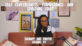 Ep 41 Self Centeredness Temperance and Spiritual Fruit [upl. by Graehl]