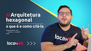 O que é e como criar uma arquitetura hexagonal  Locaweb [upl. by Pudendas396]