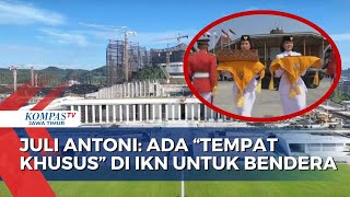 PLT Wakil Kepala OIKN Raja Juli Sebut Ada Tempat Khusus di Istana IKN untuk Simpan Bendera Pusaka [upl. by Aneloj957]