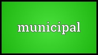 Municipal Meaning [upl. by Clerc]