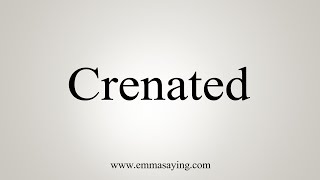 How To Say Crenated [upl. by Wolff]