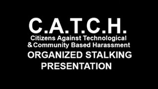 CATCH Presentation About Organized Gang Stalking Community Based Harassment [upl. by Skerl]