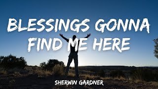 Blessings Gonna Find Me Here  Sherwin Gardner [upl. by Dulcle]