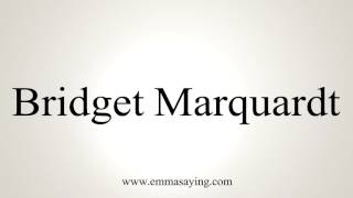 How to Pronounce Bridget Marquardt [upl. by Adekan]