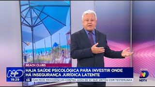 Beach clubs haja saúde psicológica para investir onde há insegurança jurídica latente [upl. by Allertse650]