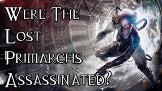 OLD Were The Lost Primarchs Assassinated  40K Theories [upl. by Rorie]