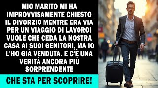 Mio marito vuole il divorzio e dice di dare la casa ai suoi genitori Ma cè un problema [upl. by Novled]