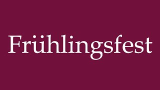 How to Pronounce Frühlingsfest Spring Festival Correctly in German [upl. by Nallaf146]