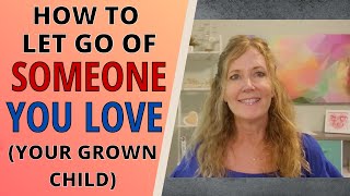 How to let go of someone you love your grown child [upl. by Imotas]