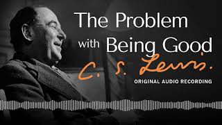 The Problem With Being Good  CS Lewis [upl. by Nwahsav]