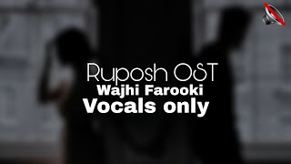 Ruposh slowedreverb OST  Wajih Farooki  vocals only  no music [upl. by Franny]