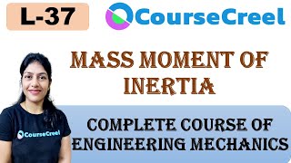 LECTURE 37  ENGINEERING MECHANICS  MASS MOMENT OF INERTIA [upl. by Semajwerdna]