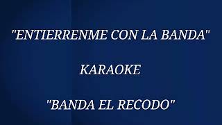 quotENTIERRENME CON LA BANDAquot KARAOKE  quotBANDA EL RECODOquot desvocalizado [upl. by Mendy367]