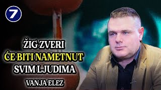 VANJA ELEZ  Balkan info 7  Žig zveri će se nametnuti svim ljudima totalna kontrola sledi [upl. by Eleahcim]