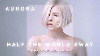 AURORA  Half The World Away Enhanced Acapella [upl. by Enyar]