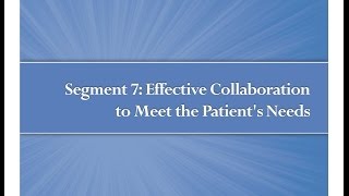 Module 1 Segment 7 Effective Collaboration to Meet the Patients Needs [upl. by Eelik]