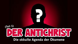 Der Antichrist  Die okkulte Agenda der Ökumene Teil 1 [upl. by Leong]