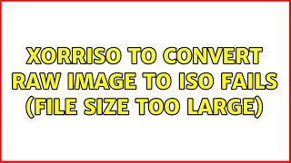 xorriso to convert raw image to ISO fails file size too large [upl. by Epperson]