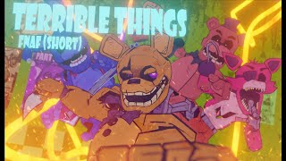 TERRIBLE THINGS • FNAF SHORT ANIMATION •SONG BY AXIE [upl. by Ordnasela]