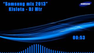 Samsung Mix 2013  Kislota  DJ Mtr [upl. by Jeremie]