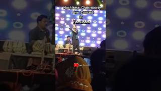 NACHIKETA CHAKRABORTY LIVE CONCERT IN BAMUNARA😍shorts ytshorts status nachiketachakraborty [upl. by Lissi]