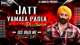 Jatt Yamala Pagala Deewana  Dj  DesiBrazilMix  Dj Aman DLI [upl. by Joao38]