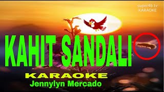 KAHIT SANDALI By Jennylyn Mercado KARAOKE Version 5D Surround Sounds [upl. by Wilinski]