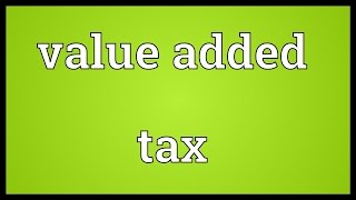 Value added tax Meaning [upl. by Kostival]